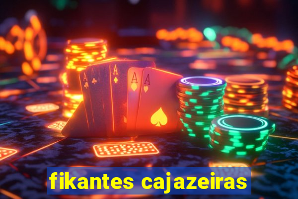 fikantes cajazeiras